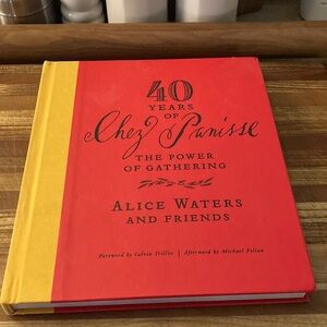 40 Years of Chez Panisse, The power of Gathering by Alice Water and Friends